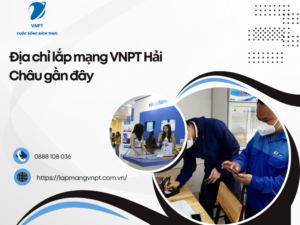Địa chỉ lắp mạng VNPT Hải Châu gần đây