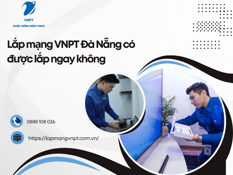 lắp mạng VNPT Đà Nẵng có được lắp ngay không