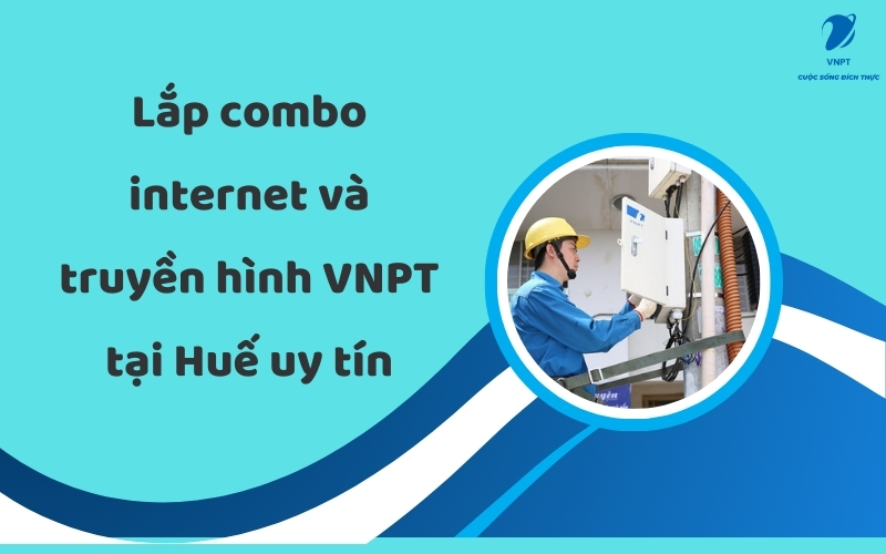 Lắp combo internet và truyền hình VNPT tại Huế