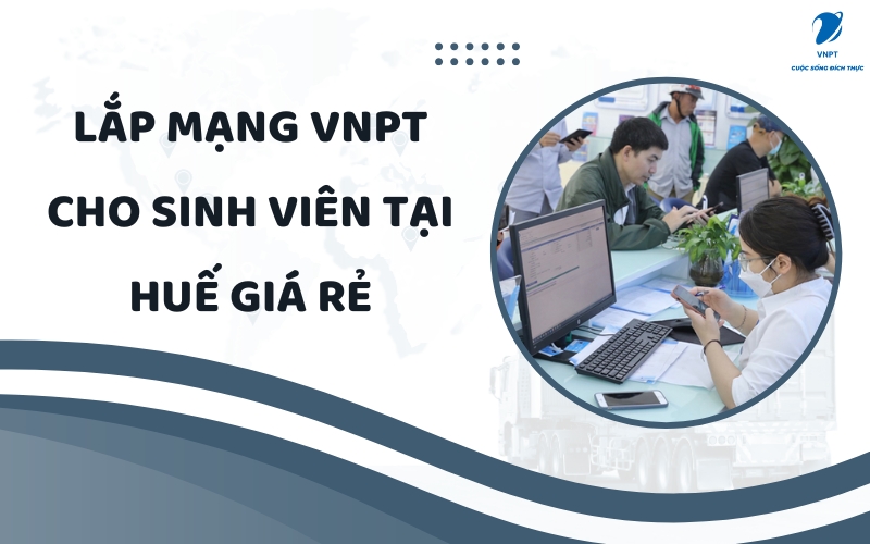 Lắp mạng VNPT cho sinh viên tại Huế