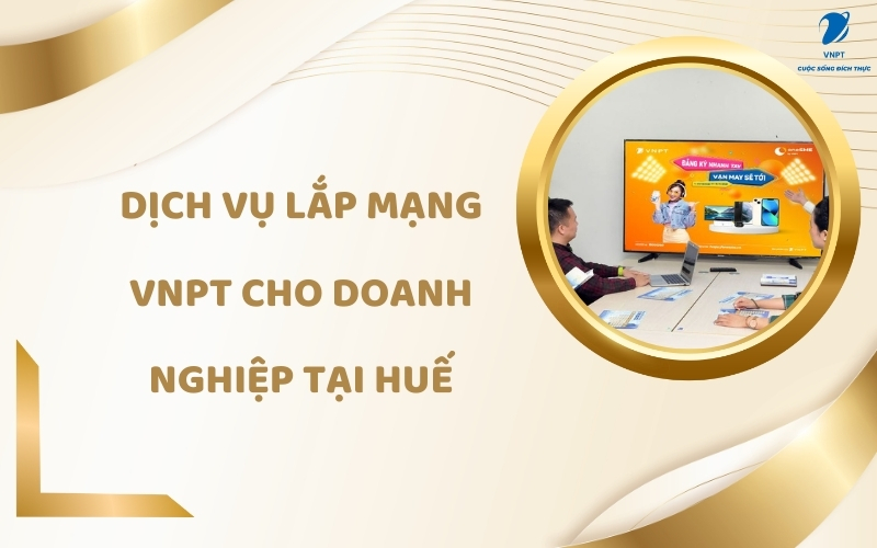lắp mạng VNPT cho doanh nghiệp tại Huế