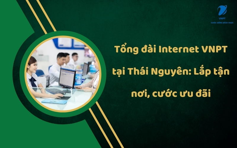 Tổng đài Internet VNPT tại Thái Nguyên