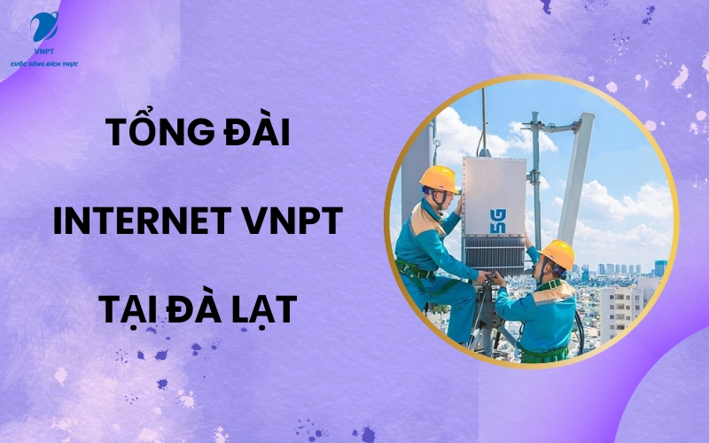 Tổng đài internet VNPT tại Đà Lạt