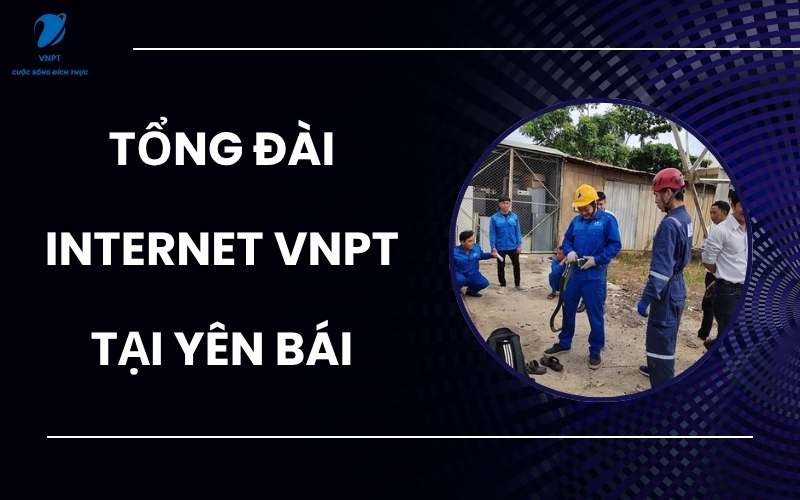 Tổng đài internet VNPT tại Yên Bái