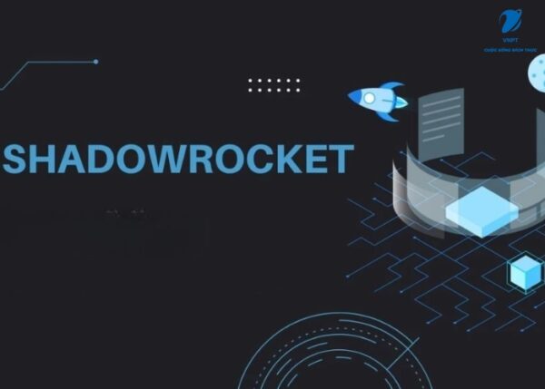 Cách cài đặt và cấu hình Shadowrocket đơn giản, hiệu quả